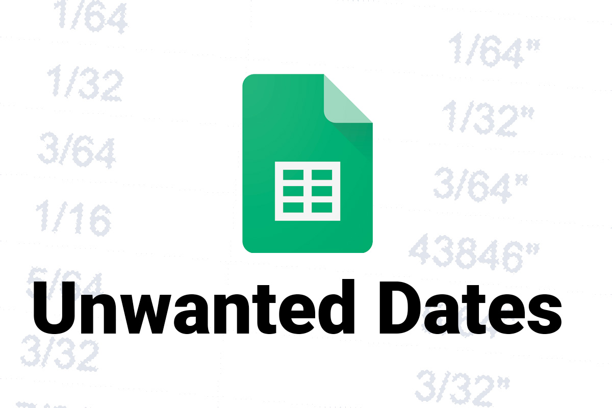 Finding and Fixing “Unwanted Dates” with Fractional Data in Sheets